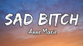 Sad Bitch (Lyrics Video) - Anne Marie
