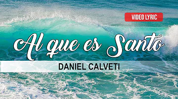 Al que es Santo - Daniel Calveti - Mi Refugio | Video Lyric
