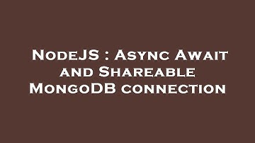 NodeJS : Async Await and Shareable MongoDB connection
