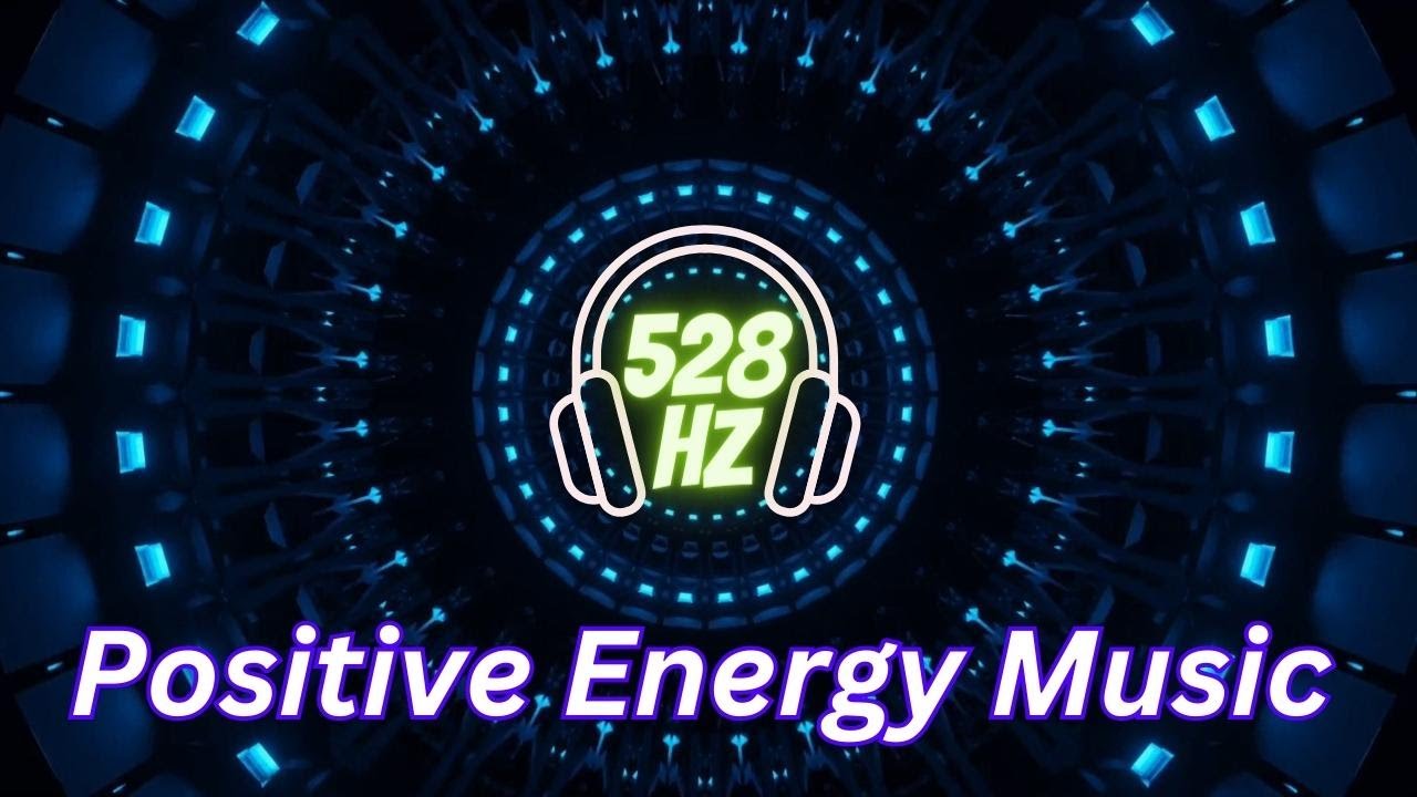 528Hz Positive Energy Music | Positive Healing Frequency | Energize ...