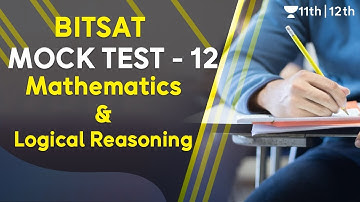 BITSAT Mock Test 12 | BITSAT Mathematics | Logical Reasoning | Unacademy Class 11 & 12 | Ganesh Sir