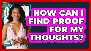 How Can I Find Proof For My Thoughts?