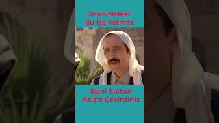 Beni Sultan Aziz&#39;e Çevirdiniz