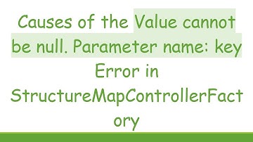 Causes of the Value cannot be null. Parameter name: key Error in StructureMapControllerFactory