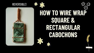How To Wire Wrap Square & Rectangle Stones No Holes | Reversible Style