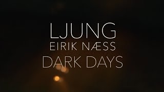 LJUNG + EIRIK NÆSS  - Dark Days   (Official Lyric video)