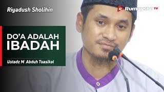 Riyadhus Shalihin : Do'a adalah Ibadah - Ustadz M Abduh Tuasikal