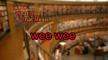 What does wee wee mean?