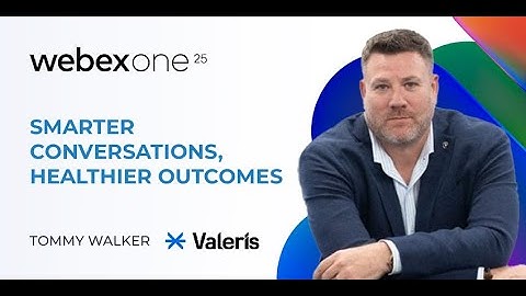 Smarter Conversations, Healthier Outcomes: Valeris’ Webex Contact Center Story