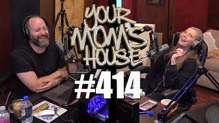 Your Mom's House Podcast - Ep. 414