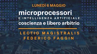 Lectio magistralis  Microprocessori e intelligenza artificiale, coscienza e libero arbitrio
