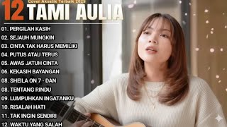 Tami Aulia Full Album - Pergilah Kasih | Cover Akustik Terbaik 2025