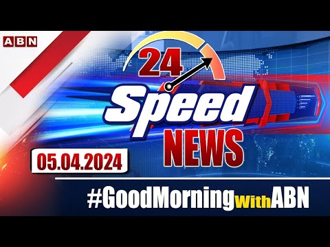 Speed News | 24 Headlines | 05-04-2024 | #morningwithabn | ABN Telugu - ABNTELUGUTV