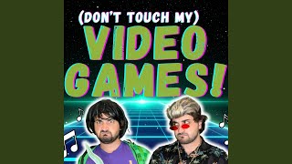 (Don't Touch My) Video Games