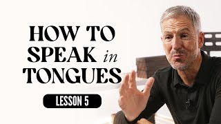 How to Speak in Tongues | Lesson 5 of the Holy Spirit | Study with John Bevere