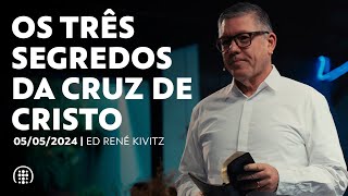Os três segredos da cruz de Cristo | Ed René Kivitz | 05 de maio de 2024