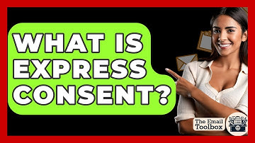 What Is Express Consent? - TheEmailToolbox.com