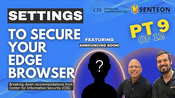 CIS & Senteon: Microsoft Edge - Enforcing Browser Security Settings Part 9