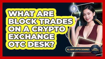 What Are Block Trades On A Crypto Exchange OTC Desk? - All About Crypto Exchanges