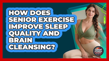 How Does Senior Exercise Improve Sleep Quality And Brain Cleansing? - Senior Fitness Simplified