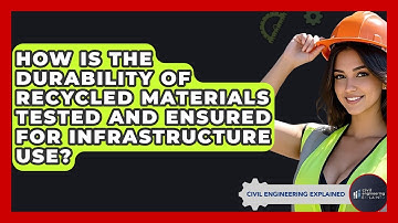 How Is The Durability Of Recycled Materials Tested And Ensured For Infrastructure Use?