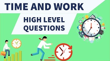 Time & Work - High level Questions for SSC CGL/UPSC/CSAT/IBPS