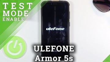 How to Enter Test Mode in ULEFONE Armor 5s – Enter Diagnostic Test Mode