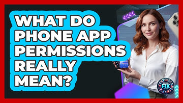 What Do Phone App Permissions Really Mean? - Phone Fix and Features