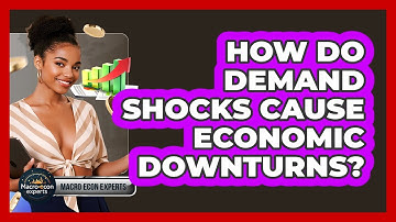 How Do Demand Shocks Cause Economic Downturns? - Macroecon Experts