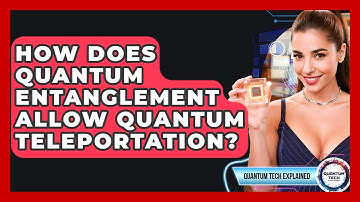 How Does Quantum Entanglement Allow Quantum Teleportation? - Quantum Tech Explained