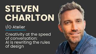 AI is rewriting the rules of design | Steven Charlton | I/O Atelier