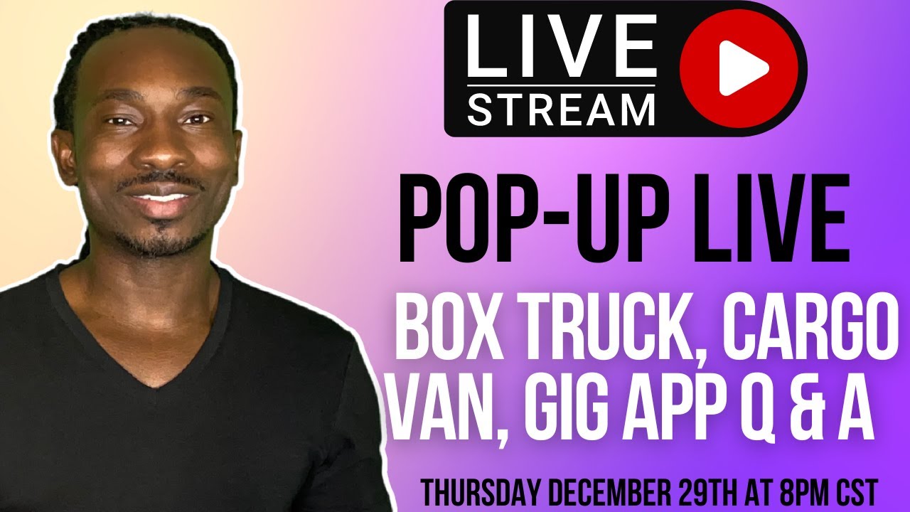 Live Stream Pop-Up Live - Box Truck, Cargo Van, Gig App Q and A