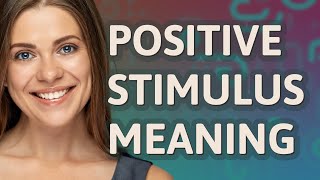 Positive stimulus | meaning of Positive stimulus