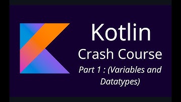 Part 1: Variables And Data Types | Kotlin Crash Course