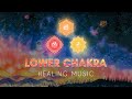 Lower Chakra Healing Music || ROOT - SACRAL - SOLAR PLEXUS || Let go of Fear, Anxiety, Worry