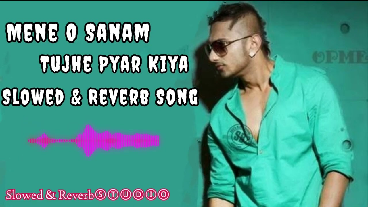 Mene O Sanam Tujhe Pyar Kiya Honey Singh song   Slowed  Reverb Song   2023