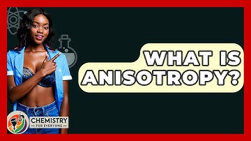 What Is Anisotropy? - Chemistry For Everyone