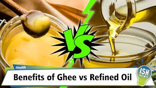 Benefits of Ghee vs Refined Oil