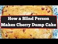 How A Blind Person Makes Cherry Dump Cake