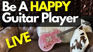 How To Be A Happier Guitar Player