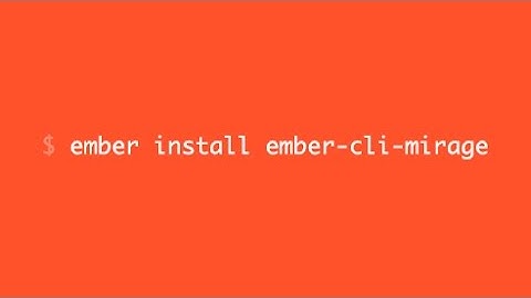 Simulate a Server With Ember CLI Mirage: Introduction