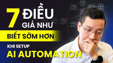 7 Bài Học "Giá Như Biết Sớm" Khi Setup AI Automation | Tăng Năng Suất x2 Cùng "Trợ Lý Ảo" AI
