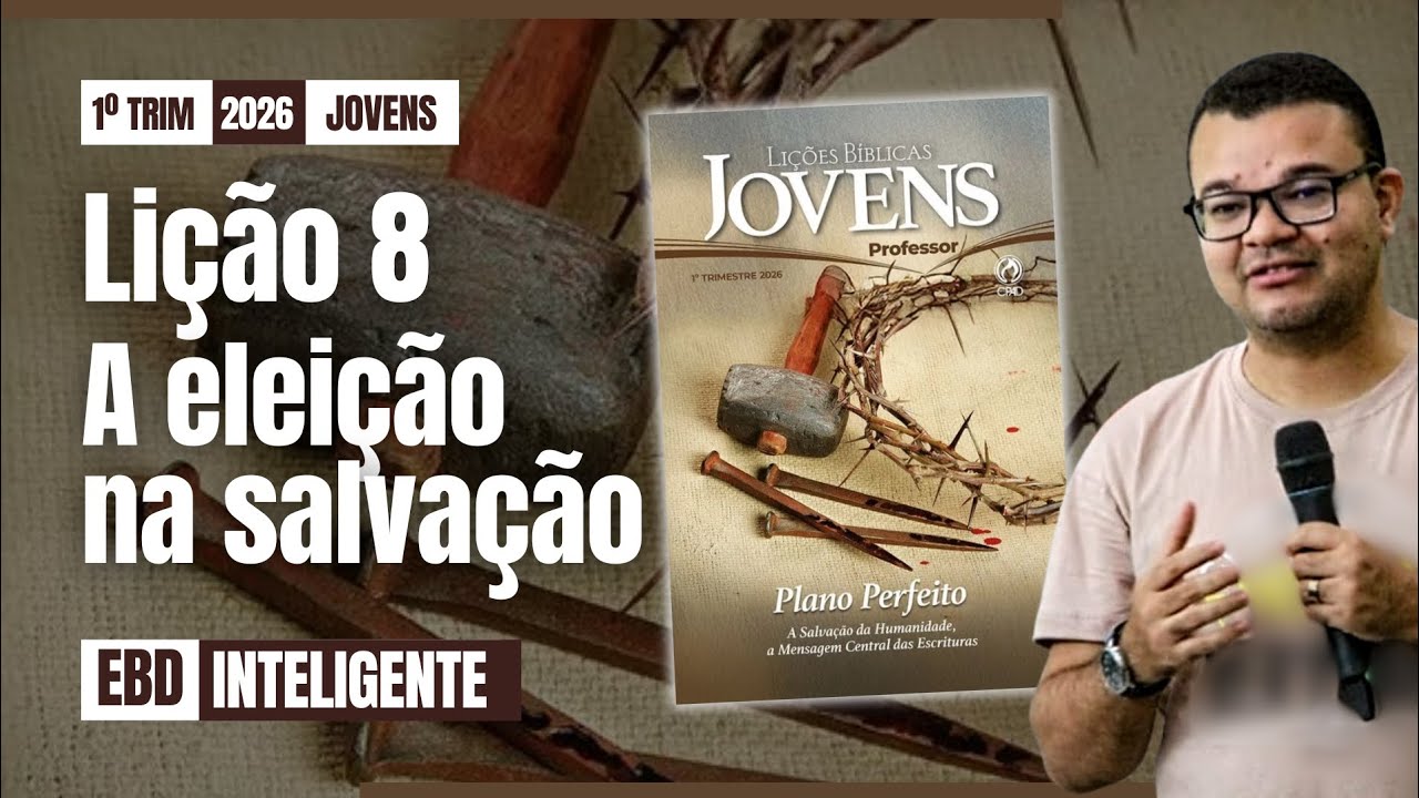 Lição 8 [JOVENS] - A eleição na salvação - EBD Inteligente 