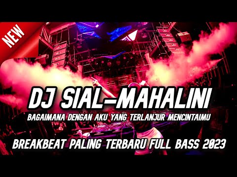 DJ Bagaimana Dengan Aku Yang Terlanjur Mencintaimu ( SIAL ) DJ Breakbeat Melody Paling Terbaru 2023