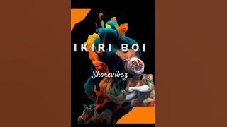 Ikiri Boi- Shorevibez (2023)