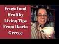 Frugal Healthy Tips From Ikaria Greece!