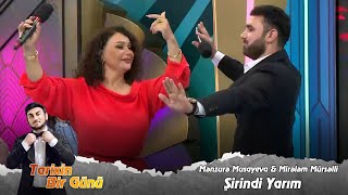 Mənzurə Musayeva & Mirələm Mürsəlli - Şirindi Yarım (Tarixin Bir Günü) 03.10.2023