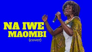 NAIWE MAOMBI ( COVER)-Evelyn-wanjiru..