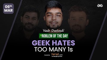 Problem of The Day: 06/03/2023 | Geek hates too many 1s | Yash Dwivedi