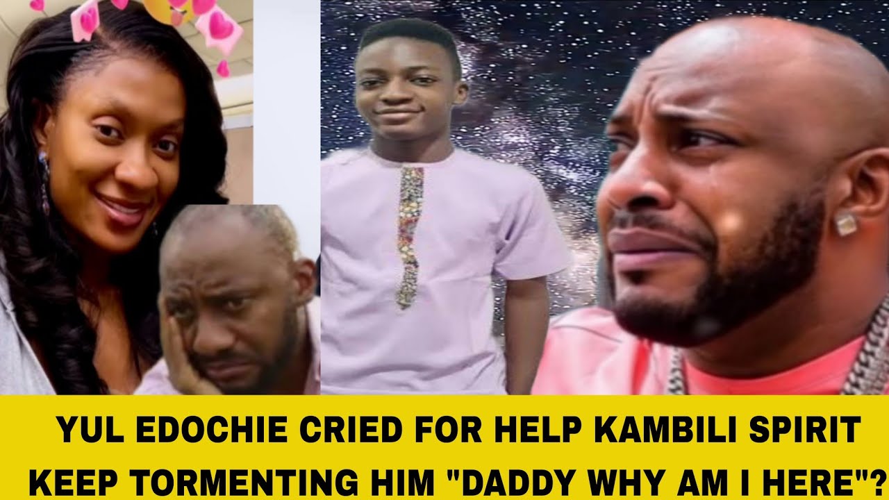 YUL EDOCHIE CRIED FOR HELP KAMBILI SPIRIT KEEP TORMENTING HIM 